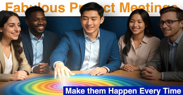 Fabulous Project Meetings: How to Make them Happen Every Time
