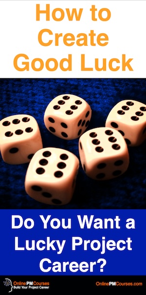 How to Create Good Luck. Do You Want a Lucky Project Career?