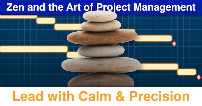 Zen and the Art of Project Management: Lead with Calm & Precision
