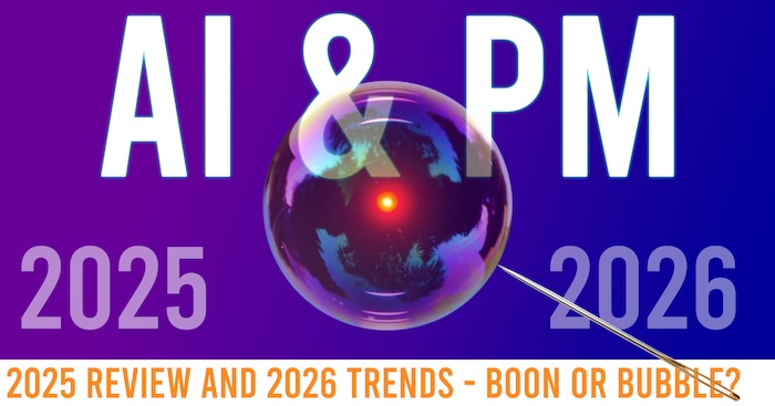 AI & PM - 2025 Review and 2026 Trends - Boon or Bubble?