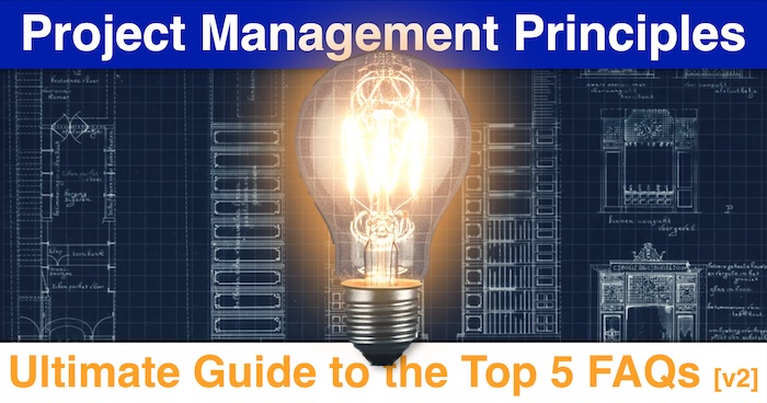 Project Management Principles: Ultimate Guide to the Top 5 FAQs [v2]