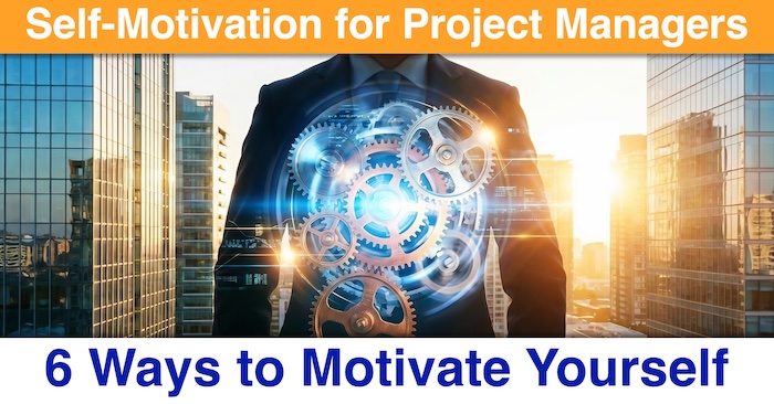 Self-Motivation for Project Managers: 6 Ways to Motivate Yourself
